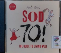 Sod 70! - The Guide to Living Well written by Muir Gray performed by Robert Gill on Audio CD (Unabridged)